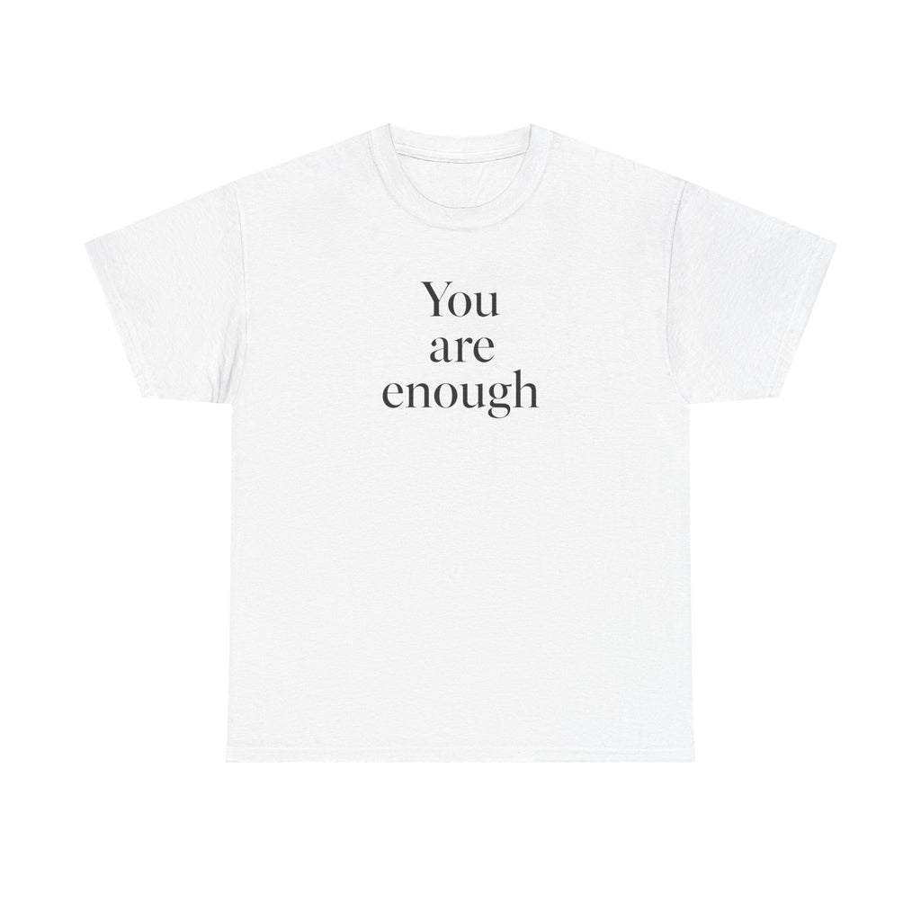 You Are Enough T-Shirt — Minimal Inspirational Tee for Self-Love & Mental Health