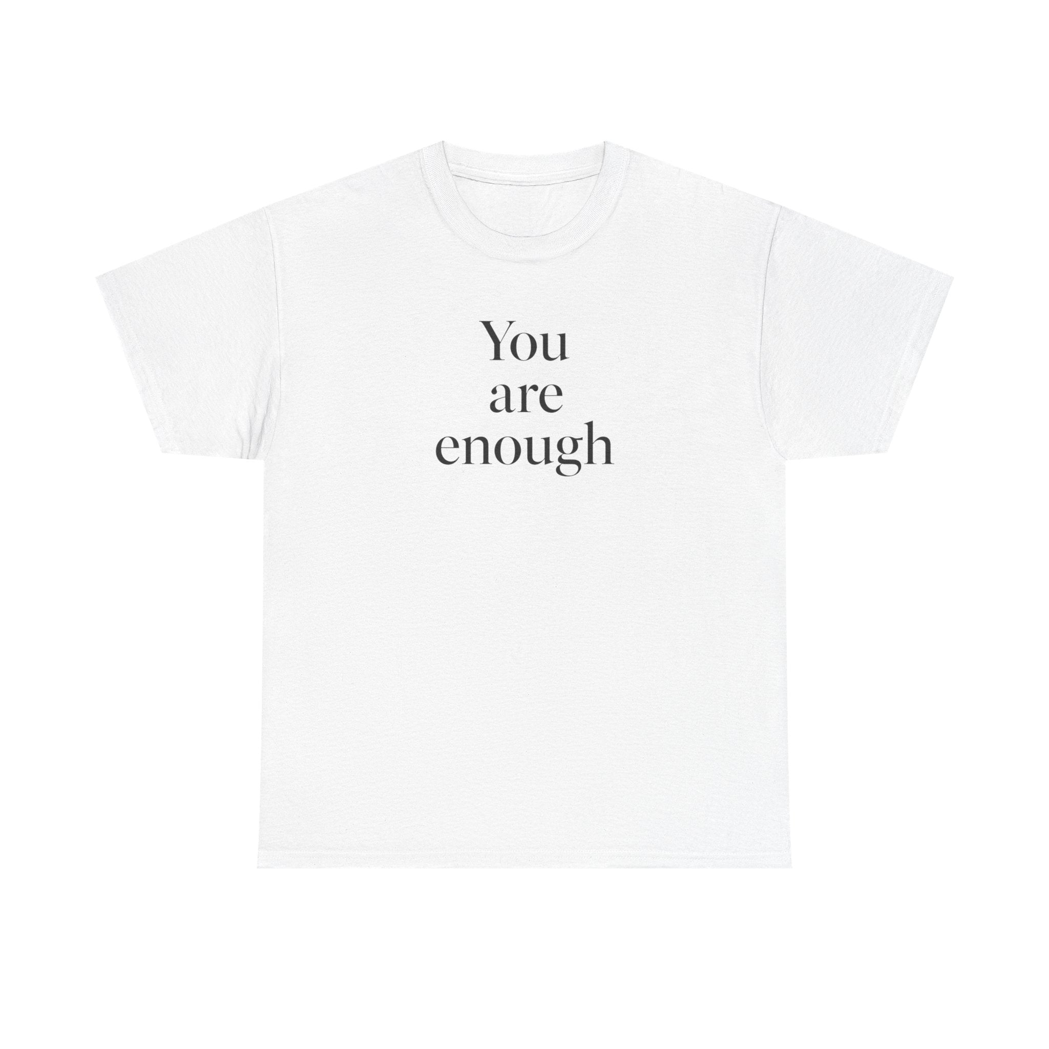 You Are Enough T-Shirt — Minimal Inspirational Tee for Self-Love & Mental Health